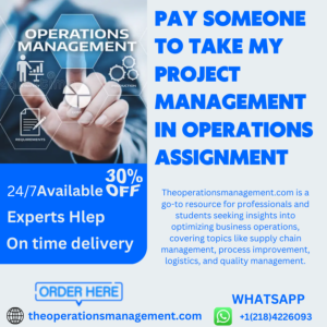 Pay Someone To Take My Project Management in Operations Assignment